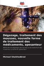 Degazage, traitement des mousses, nouvelle forme de traitement des medicaments, apesanteur