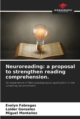 Neuroreading: a proposal to strengthen reading comprehension. - Evelyn Fabregas,Loider Gonzalez,Miguel Montanez - cover