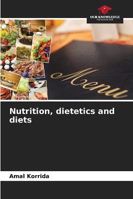 Nutrition, dietetics and diets - Amal Korrida - cover
