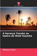 A heranca Yoruba no teatro de Wole Soyinka