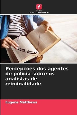 Percepções dos agentes de polícia sobre os analistas de criminalidade - Eugene Matthews - cover