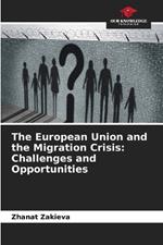 The European Union and the Migration Crisis: Challenges and Opportunities