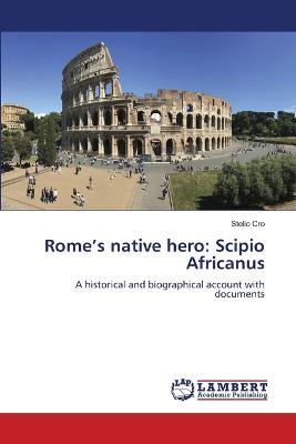 Rome's native hero: Scipio Africanus - Stelio Cro - cover