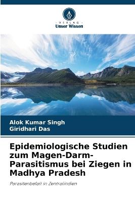 Epidemiologische Studien zum Magen-Darm-Parasitismus bei Ziegen in Madhya Pradesh - Alok Kumar Singh,Giridhari Das - cover