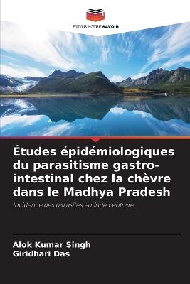 Études épidémiologiques du parasitisme gastro-intestinal chez la chèvre dans le Madhya Pradesh - Alok Kumar Singh,Giridhari Das - cover