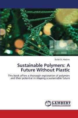 Sustainable Polymers: A Future Without Plastic - Salah S Hashim - cover