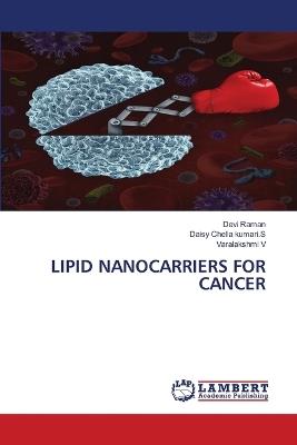 Lipid Nanocarriers for Cancer - Devi Raman,Daisy Chella Kumari S,Varalakshmi V - cover