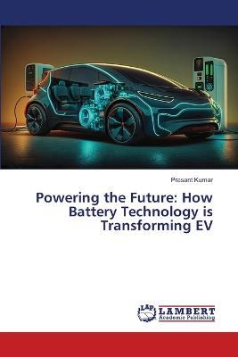 Powering the Future: How Battery Technology is Transforming EV - Prasant Kumar - cover