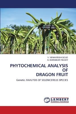 Phytochemical Analysis of Dragon Fruit - V Venkatesh Goud,S Karnakar Reddy - cover