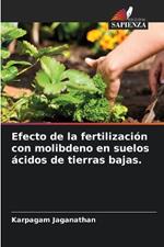 Efecto de la fertilización con molibdeno en suelos ácidos de tierras bajas.