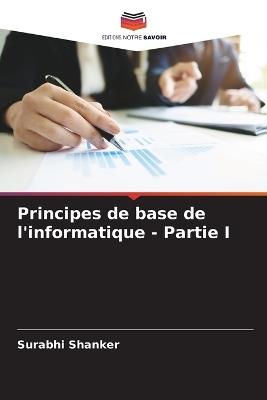 Principes de base de l'informatique - Partie I - Surabhi Shanker - cover