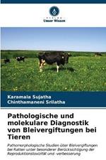 Pathologische und molekulare Diagnostik von Bleivergiftungen bei Tieren