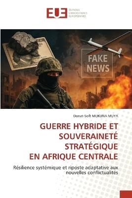 Guerre Hybride Et Souveraineté Stratégique En Afrique Centrale - Donat-Soft Mukuna Muya - cover