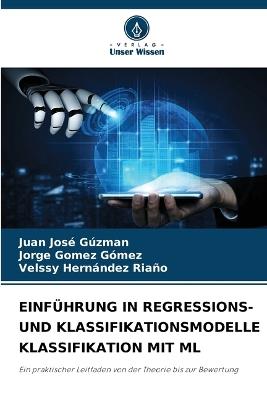 Einführung in Regressions- Und Klassifikationsmodelle Klassifikation Mit ML - Juan José Gúzman,Jorge Gómez Gómez,Velssy Hernández Riaño - cover