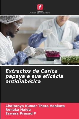 Extractos de Carica papaya e sua eficácia antidiabética - Chaitanya Kumar Thota Venkata,Renuka Naidu,Eswara Prasad P - cover