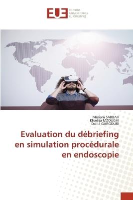 Evaluation du d?briefing en simulation proc?durale en endoscopie - M?riam Sabbah,Khadija Mzoughi,Dalila Gargouri - cover