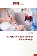 Transfusion palliative en hématologie