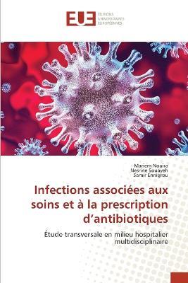 Infections associées aux soins et à la prescription d'antibiotiques - Mariem Nouira,Nesrine Souayeh,Samir Ennigrou - cover