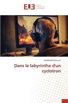 Dans le labyrinthe d'un cyclotron - Abdelhafid Mimouni - cover
