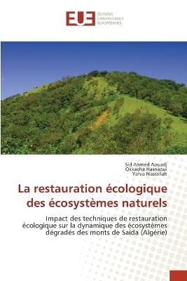 La restauration écologique des écosystèmes naturels - Sid Ahmed Aouadj,Okkacha Hasnaoui,Yahia Nasrallah - cover