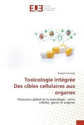 Toxicologie intégrée Des cibles cellulaires aux organes - Boubsil Soumaya - cover