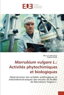 Marrubium vulgare L.: Activités phytochimiques et biologiques - Khaoula Menaiaia,Fadila Khaldi - cover