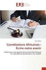 Constitutions Africaines: Écrire notre avenir