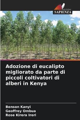 Adozione di eucalipto migliorato da parte di piccoli coltivatori di alberi in Kenya - Benson Kanyi,Geoffrey Ombua,Rose Kirera Ireri - cover