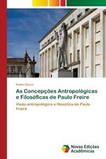 As Concep??es Antropol?gicas e Filos?ficas de Paulo Freire