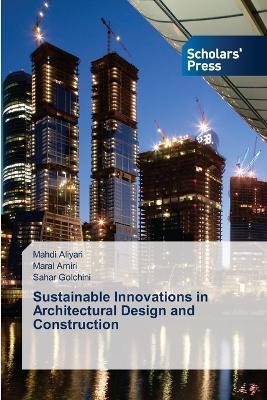 Sustainable Innovations in Architectural Design and Construction - Mahdi Aliyari,Maral Amiri,Sahar Golchini - cover