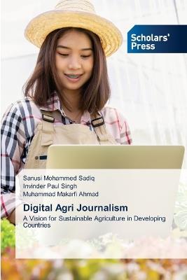 Digital Agri Journalism - Sanusi Mohammed Sadiq,Invinder Paul Singh,Muhammad Makarfi Ahmad - cover