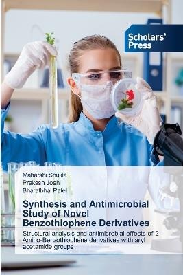 Synthesis and Antimicrobial Study of Novel Benzothiophene Derivatives - Maharshi Shukla,Prakash Joshi,Bharatbhai Patel - cover