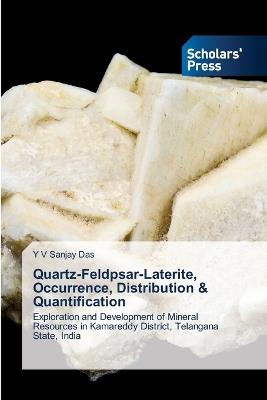 Quartz-Feldpsar-Laterite, Occurrence, Distribution & Quantification - Y V Sanjay Das - cover