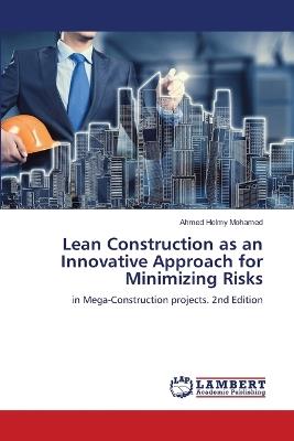 Lean Construction as an Innovative Approach for Minimizing Risks - Ahmed Helmy Mohamed - cover