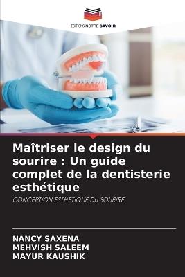 Maîtriser le design du sourire: Un guide complet de la dentisterie esthétique - Nancy Saxena,Mehvish Saleem,Mayur Kaushik - cover