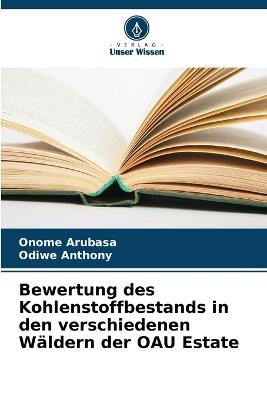 Bewertung des Kohlenstoffbestands in den verschiedenen Wäldern der OAU Estate - Onome Arubasa,Odiwe Anthony - cover