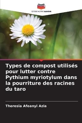 Types de compost utilisés pour lutter contre Pythium myriotylum dans la pourriture des racines du taro - Theresia Afeanyi Azia - cover