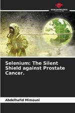 Selenium: The Silent Shield against Prostate Cancer.