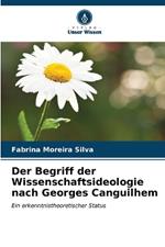 Der Begriff der Wissenschaftsideologie nach Georges Canguilhem