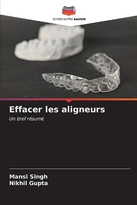 Effacer les aligneurs - Mansi Singh,Nikhil Gupta - cover