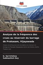 Analyse de la fr?quence des crues au r?servoir du barrage de Prakasam, Vijayawada