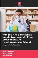 Fungos AM e bact?rias solubilizadoras de P no crescimento e rendimento de Brinjal