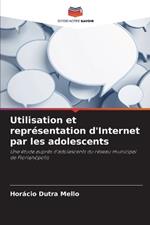 Utilisation et repr?sentation d'Internet par les adolescents