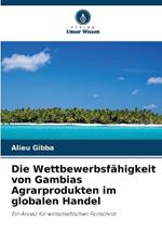 Die Wettbewerbsf?higkeit von Gambias Agrarprodukten im globalen Handel