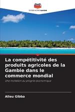 La comp?titivit? des produits agricoles de la Gambie dans le commerce mondial