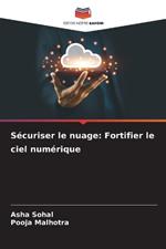 S?curiser le nuage: Fortifier le ciel num?rique