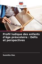 Profil ludique des enfants d'?ge pr?scolaire: D?fis et perspectives