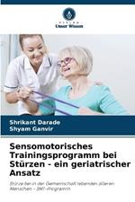 Sensomotorisches Trainingsprogramm bei St?rzen - ein geriatrischer Ansatz