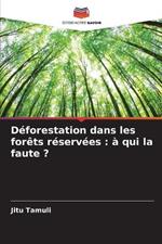 D?forestation dans les for?ts r?serv?es: ? qui la faute ?