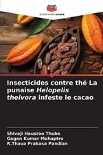 Insecticides contre th? La punaise Helopelis theivora infeste le cacao